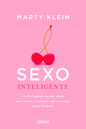 Sexo Inteligente: La Inteligencia Sexual, Clave Para Volver a Disfrutar Con El Cuerpo, La Mente y El Corazon