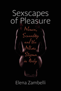 Sexscapes of Pleasure: Women, Sexuality and the Whore Stigma in Italy