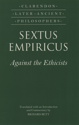 Sextus Empiricus: Against the Ethicists - Sextus Empiricus, and Bett, Richard (Edited and translated by)