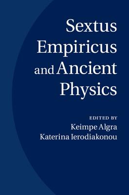 Sextus Empiricus and Ancient Physics - Algra, Keimpe (Editor), and Ierodiakonou, Katerina (Editor)