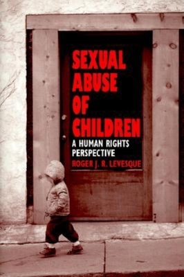 Sexual Abuse of Children: A Human Rights Perspective - Levesque, Roger J R