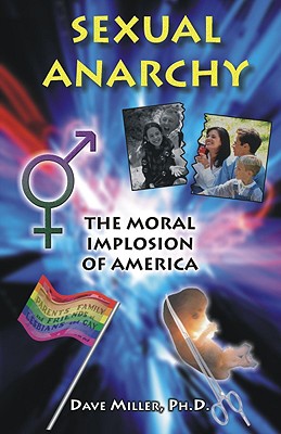 Sexual Anarcy: The Moral Implosion of America - Miller, Dave