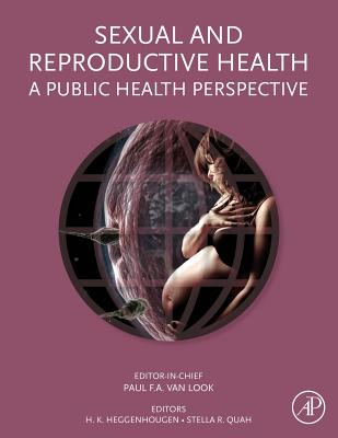 Sexual and Reproductive Health: A Public Health Perspective - Van Look, Paul (Editor), and Heggenhougen, Kristian (Editor), and Quah, Stella R (Editor)