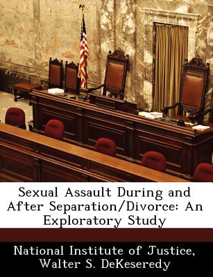 Sexual Assault During and After Separation/Divorce: An Exploratory Study - DeKeseredy, Walter S, Dr.