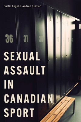 Sexual Assault in Canadian Sport - Fogel, Curtis, and Quinlan, Andrea