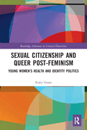 Sexual Citizenship and Queer Post-Feminism: Young Women's Health and Identity Politics