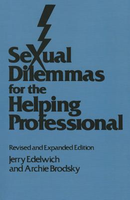 Sexual Dilemmas For The Helping Professional: Revised and Expanded Edition - Edelwich, Jerry, and Brodsky, Archie