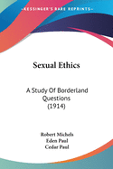 Sexual Ethics: A Study Of Borderland Questions (1914)