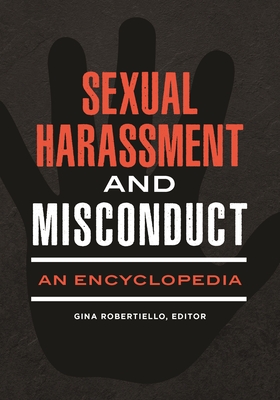 Sexual Harassment and Misconduct: An Encyclopedia - Robertiello, Gina (Editor)