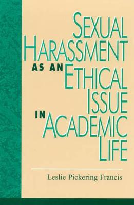 Sexual Harassment as an Ethical Issue in Academic Life - Francis, Leslie Pickering