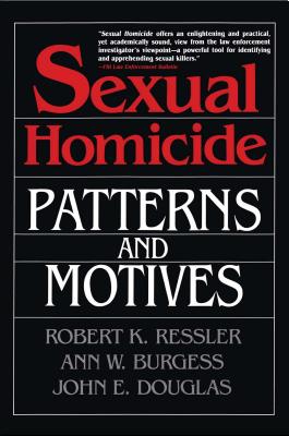 Sexual Homicide: Patterns and Motives- Paperback - Douglas, John E, and Burgess, Ann W, and Ressler, Robert K