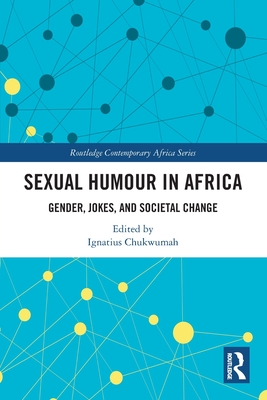 Sexual Humour in Africa: Gender, Jokes, and Societal Change - Chukwumah, Ignatius (Editor)