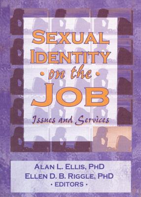 Sexual Identity on the Job: Issues and Services - Ellis, Alan L, and Riggle, Ellen D
