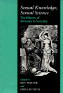 Sexual Knowledge, Sexual Science - Porter, Roy, and Teich, Mikulas