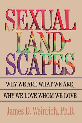 Sexual Landscapes: Why We Are What We Are, Why We Love Whom We Love - Weinrich, James D