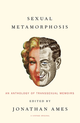 Sexual Metamorphosis: An Anthology of Transsexual Memoirs - Ames, Jonathan (Editor)