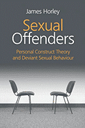 Sexual Offenders: Personal Construct Theory and Deviant Sexual Behaviour