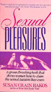 Sexual Pleasures: A Groundbreaking Book That Shows Women How to Claim the Sexual Passion They Crave