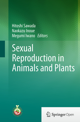 Sexual Reproduction in Animals and Plants - Sawada, Hitoshi (Editor), and Inoue, Naokazu (Editor), and Iwano, Megumi (Editor)