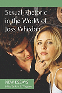 Sexual Rhetoric in the Works of Joss Whedon: New Essays