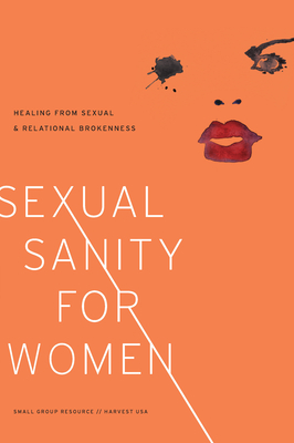 Sexual Sanity for Women: Healing from Sexual and Relational Brokenness - Dykas, Ellen, and Harvest USA (Editor)