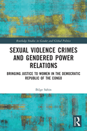 Sexual Violence Crimes and Gendered Power Relations: Bringing Justice to Women in the Democratic Republic of the Congo