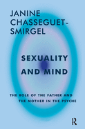 Sexuality and Mind: The Role of the Father and Mother in the Psyche