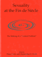 Sexuality at the Fin de Siecle: The Making of a 'Central Problem'