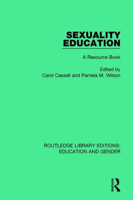 Sexuality Education: A Resource Book - Cassell, Carol (Editor), and Wilson, Pamela M. (Editor)