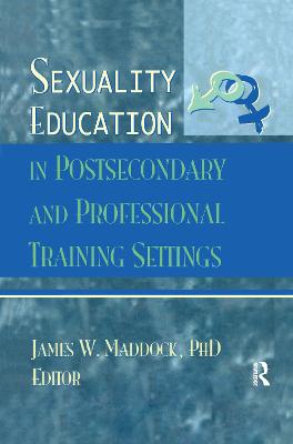 Sexuality Education in Postsecondary and Professional Training Settings - Maddock, James Wm