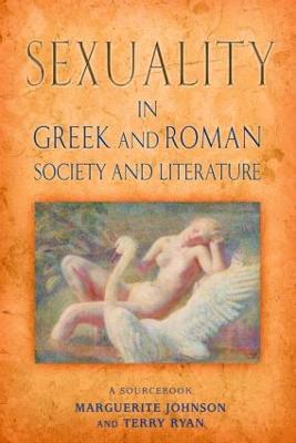 Sexuality in Greek and Roman Literature and Society: A Sourcebook - Johnson, Marguerite