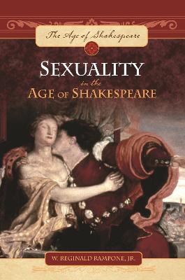 Sexuality in the Age of Shakespeare - Rampone, W Reginald, Jr.