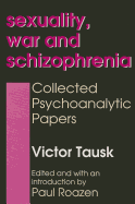 Sexuality, War, and Schizophrenia: Collected Psychoanalytic Papers