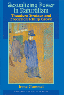 Sexualizing Power in Naturalism: Theodore Dreiser and Frederick Philip Grove