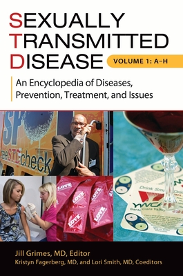 Sexually Transmitted Disease [2 volumes]: An Encyclopedia of Diseases, Prevention, Treatment, and Issues - Grimes, Jill Ann (Editor), and Smith, Lori Apffel (Editor), and Fagerberg, Kristyn (Editor)