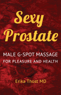 Sexy Prostate: Male G-Spot Massage for Pleasure and Health