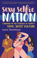 Sexy Selfie Nation: Standing Up for Yourself in Today's Toxic, Sexist Culture