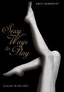 Sexy Ways to Play: A Guide to Sex Toys