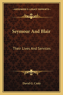 Seymour And Blair: Their Lives And Services