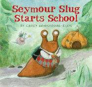 Seymour Slug Starts School - Armstrong-Ellis, Carey