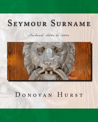 Seymour Surname: Ireland: 1600s to 1900s - Hurst, Donovan