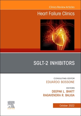 Sglt-2 Inhibitors, an Issue of Heart Failure Clinics: Volume 18-4 - Bhatt, Deepak L, MD, MPH (Editor), and Baliga, Ragavendra R, MD, MBA (Editor)