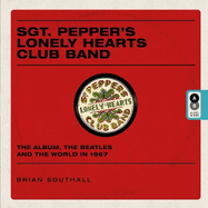 Sgt. Pepper's Lonely Hearts Club Band: The Album, The Beatles and the World in 1967