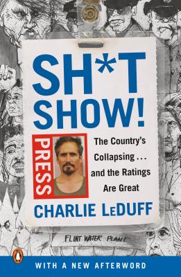 Sh*tshow!: The Country's Collapsing . . . and the Ratings Are Great - Leduff, Charlie
