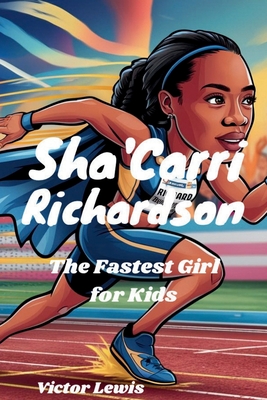 Sha'Carri Richardson: The Fastest Girl for Kids - Lewis, Victor