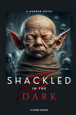 Shackled In Dark: A Horror Novel (Volume I). Supernatural horror novel with a family curse. - Weston, Nicholas J, and Holmes, Eleanor