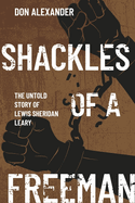 Shackles of a Freeman: The Untold Story of Lewis Sheridan Leary