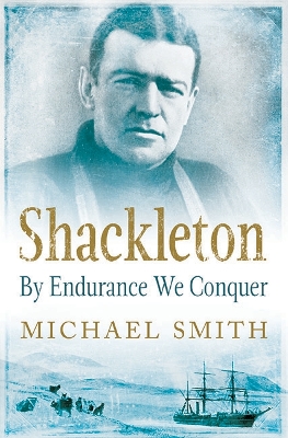 Shackleton: By Endurance We Conquer - Smith, Michael