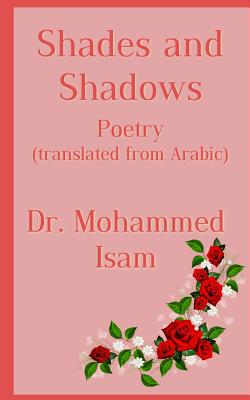 Shades and Shadows: Poetry translated from Arabic - Abdel-Magid, Mohammed Isam Mohammed