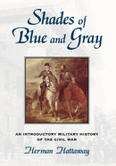 Shades of Blue and Gray: An Introductory Military History of the Civil War Volume 1